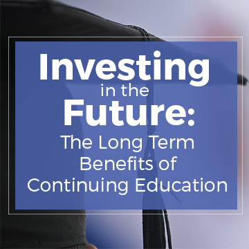 Investing in the Future: The Long Term Benefits of Continuing Education