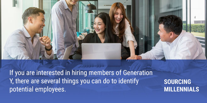 Sourcing Millennials: If you are interested in hiring members of Generation Y, there are several things you can do to identify potential employees: